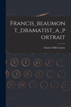 Coperta cărții Francis_beaumont_dramatist_a_portrait