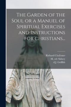 Coperta cărții The Garden of the Soul or a Manuel of Spiritual Exercises and Instructions for Christians...