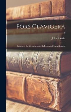 Fors Clavigera: Letters to the Workmen and Labourers of Great Britain; 3