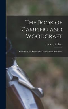 Coperta cărții The Book of Camping and Woodcraft: A Guidebook for Those who Travel in the Wilderness