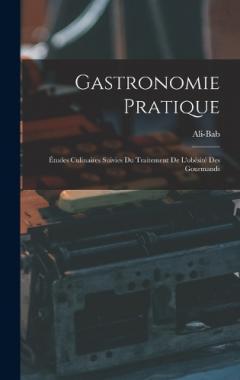 Gastronomie Pratique: Études Culinaires Suivies Du Traitement De L'obésité Des Gourmands
