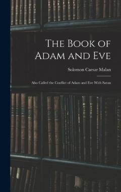 The Book of Adam and Eve: Also Called the Conflict of Adam and Eve With Satan