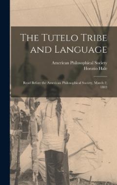 Coperta cărții The Tutelo Tribe and Language: Read Before the American Philosophical Society, March 2, 1883