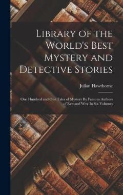 Coperta cărții Library of the World's Best Mystery and Detective Stories: One Hundred and One Tales of Mystery By Famous Authors of East and West In Six Volumes