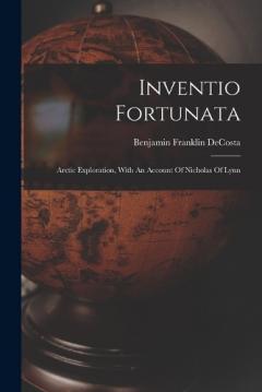 Inventio Fortunata: Arctic Exploration, With An Account Of Nicholas Of Lynn