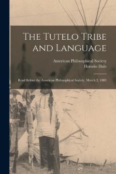 Coperta cărții The Tutelo Tribe and Language: Read Before the American Philosophical Society, March 2, 1883