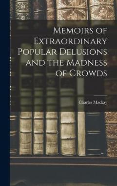 Memoirs of Extraordinary Popular Delusions and the Madness of Crowds