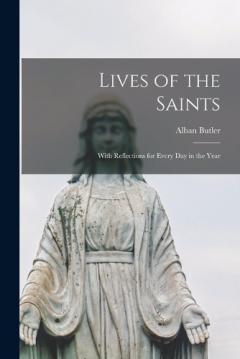 Lives of the Saints: With Reflections for Every Day in the Year
