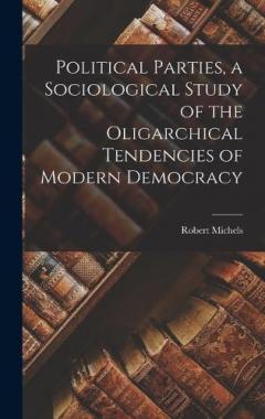 Coperta cărții Political Parties, a Sociological Study of the Oligarchical Tendencies of Modern Democracy