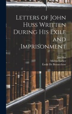 Letters of John Huss Written During His Exile and Imprisonment