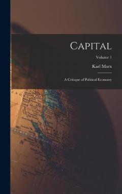 Capital: A Critique of Political Economy; Volume 1