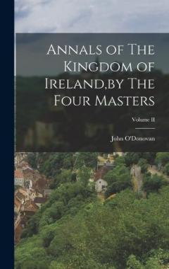 Annals of The Kingdom of Ireland, by The Four Masters; Volume II