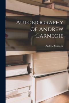 Coperta cărții Autobiography of Andrew Carnegie