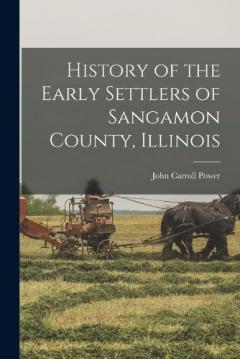 Coperta cărții History of the Early Settlers of Sangamon County, Illinois