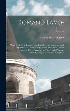 Coperta cărții Romano Lavo-Lil: Word Book of the Romany; Or, English Gypsy Language With Specimens of Gypsy Poetry, and an Account of Certain Gypsyries or Places Inhabited by Them, and of Various Things Relating to Gypsy Life in England