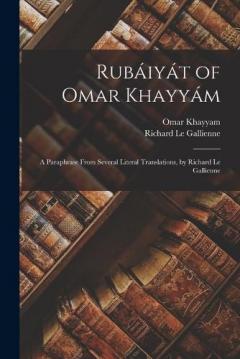 Coperta cărții Rubáiyát of Omar Khayyám: A Paraphrase From Several Literal Translations, by Richard Le Gallienne