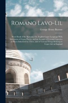 Coperta cărții Romano Lavo-Lil: Word Book of the Romany; Or, English Gypsy Language With Specimens of Gypsy Poetry, and an Account of Certain Gypsyries or Places Inhabited by Them, and of Various Things Relating to Gypsy Life in England