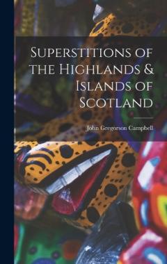 Coperta cărții Superstitions of the Highlands & Islands of Scotland