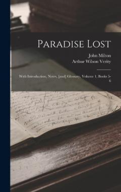 Paradise Lost: With Introduction, Notes, [and] Glossary, Volume 1, Books 5-6