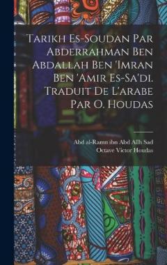 Tarikh es-Soudan par Abderrahman ben Abdallah ben 'Imran ben 'Amir es-Sa'di. Traduit de l'arabe par O. Houdas
