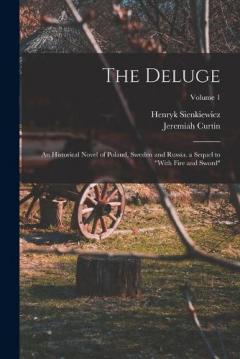 Coperta cărții The Deluge: An Historical Novel of Poland, Sweden and Russia. a Sequel to "With Fire and Sword"; Volume 1