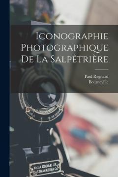 Iconographie Photographique De La Salpêtrière