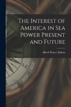 Coperta cărții The Interest of America in Sea Power Present and Future