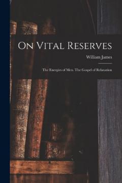 On Vital Reserves: The Energies of Men. The Gospel of Relaxation
