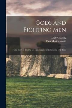 Coperta cărții Gods and Fighting Men: The Story of Tuatha De Danann and of the Fianna of Ireland
