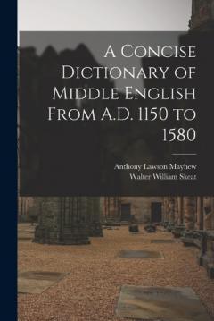 Coperta cărții A Concise Dictionary of Middle English From A.D. 1150 to 1580
