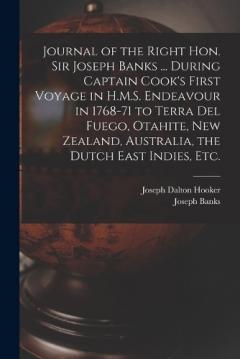 Coperta cărții Journal of the Right Hon. Sir Joseph Banks ... During Captain Cook's First Voyage in H.M.S. Endeavour in 1768-71 to Terra del Fuego, Otahite, New Zealand, Australia, the Dutch East Indies, etc.