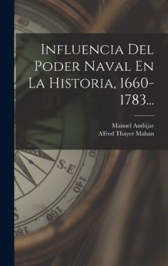 Influencia Del Poder Naval En La Historia, 1660-1783...