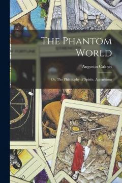 Coperta cărții The Phantom World; Or, The Philosophy of Spirits, Apparitions