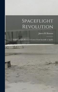 Spaceflight Revolution: NASA Langley Research Center From Sputnik to Apollo