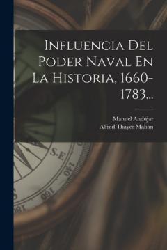 Influencia Del Poder Naval En La Historia, 1660-1783...