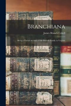 Branchiana; Being a Partial Account of the Branch Family in Virginia