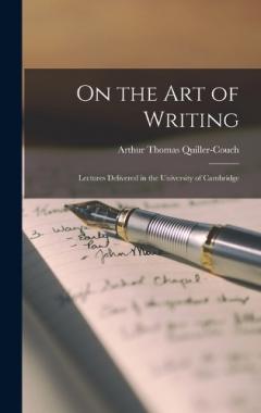 On the Art of Writing: Lectures delivered in the University of Cambridge