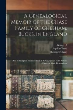 Coperta cărții A Genealogical Memoir of the Chase Family of Chesham, Bucks, in England: And of Hampton And Newbury in New England, With Notices of Some of Their Descendants