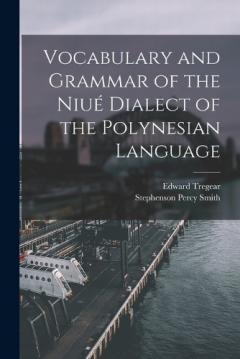 Vocabulary and Grammar of the Niué Dialect of the Polynesian Language