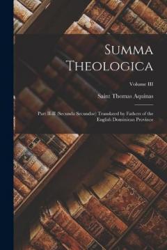 Summa Theologica: Part II-II (Secunda Secundae) Translated by Fathers of the English Dominican Province; Volume III