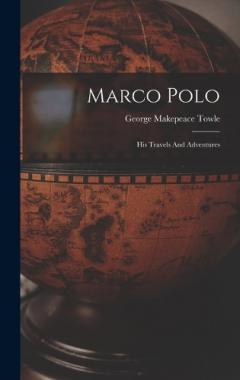Marco Polo: His Travels And Adventures
