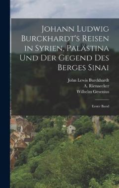 Johann Ludwig Burckhardt's Reisen in Syrien, Palästina und der Gegend des Berges Sinai: Erster Band