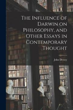 The Influence of Darwin on Philosophy, and Other Essays in Contemporary Thought
