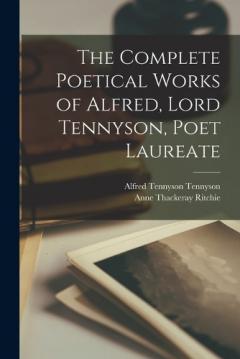 Coperta cărții The Complete Poetical Works of Alfred, Lord Tennyson, Poet Laureate