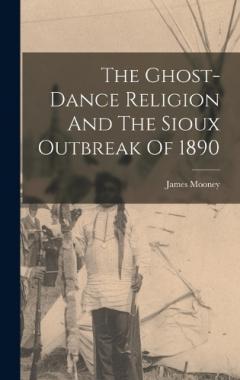 Coperta cărții The Ghost-dance Religion And The Sioux Outbreak Of 1890