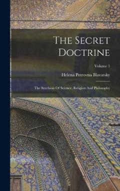 Coperta cărții The Secret Doctrine: The Synthesis Of Science, Religion And Philosophy; Volume 1
