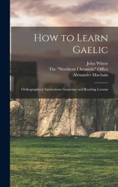 Coperta cărții How to Learn Gaelic: Orthographical Instructions Grammar and Reading Lessons