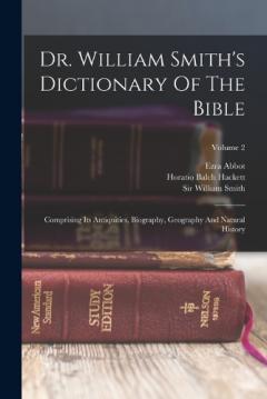 Coperta cărții Dr. William Smith's Dictionary Of The Bible: Comprising Its Antiquities, Biography, Geography And Natural History; Volume 2