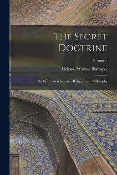 Coperta cărții The Secret Doctrine: The Synthesis of Science, Religion, and Philosophy; Volume 3