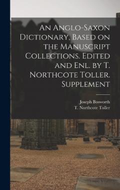 Coperta cărții An Anglo-Saxon Dictionary, Based on the Manuscript Collections. Edited and enl. by T. Northcote Toller. Supplement